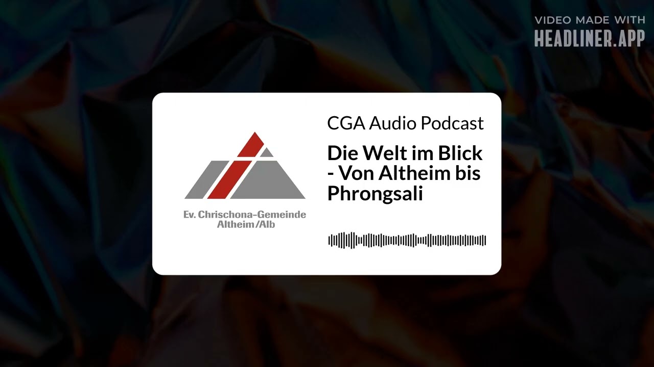 Die Welt im Blick - Von Altheim bis Phrongsali | CGA Audio Podcast