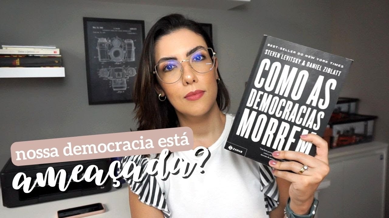 Como as democracias morrem, de Steven Levitsky e Daniel Ziblatt