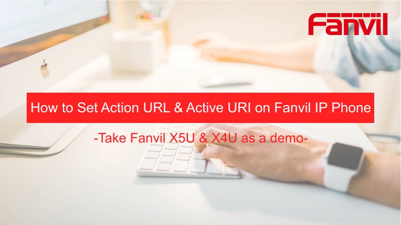 Video Guides-  How to Set Action URL & Active URI on Fanvil IP Phone
