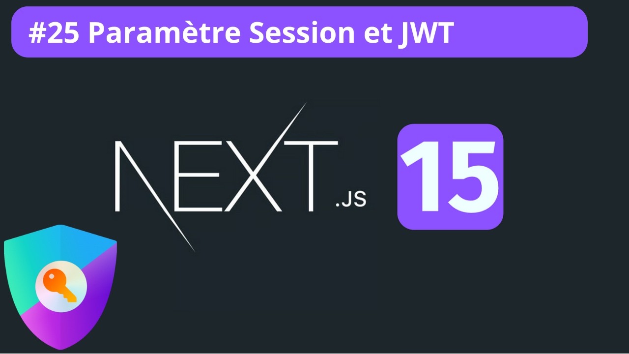 NEXTJS 15  #25/? - Paramétrage Session et Token