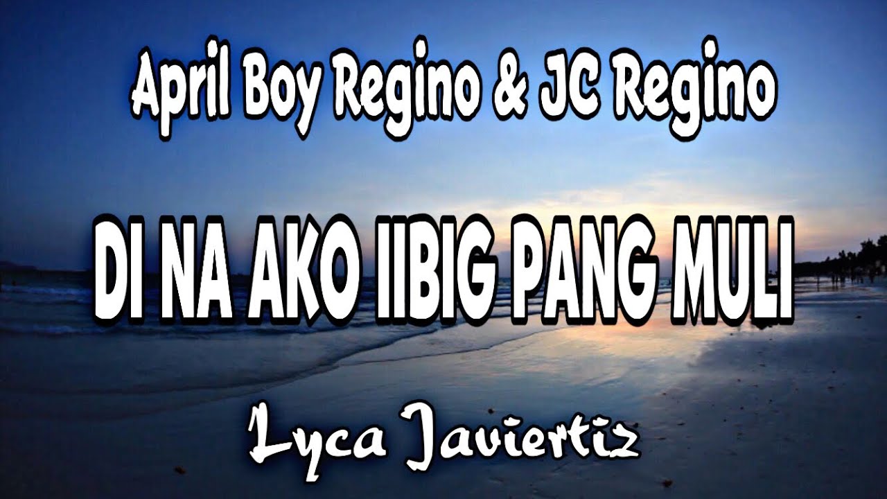 Di Na Ako Iibig Pang Muli - April Boy Regino & JC Regino | Lyca Javiertiz | Lyrics