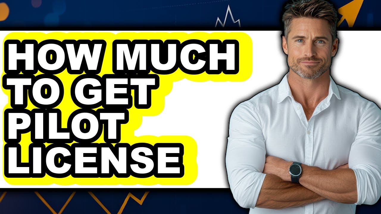 How Much to Get Pilot License 2025 - Easy Guide