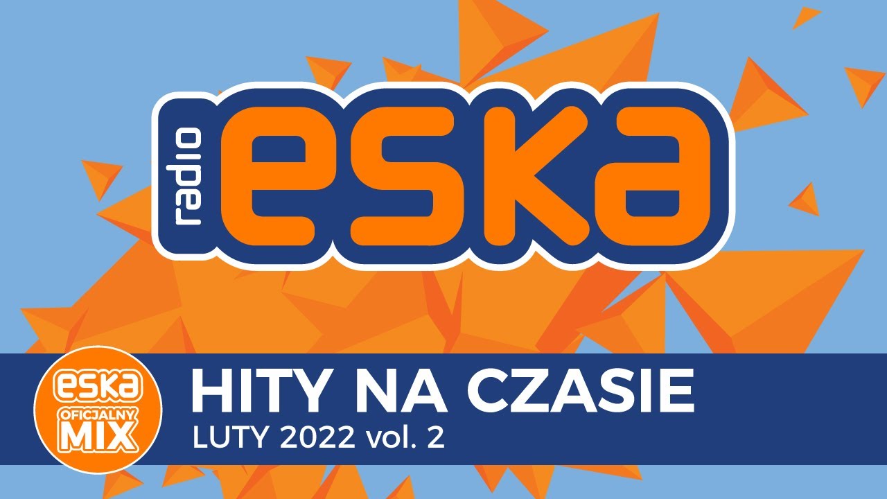 ESKA Hity na Czasie Luty 2022 vol.2 &ndash; oficjalny mix Radia ESKA
