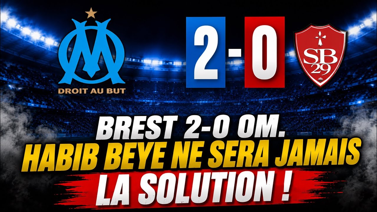 BREST 2-0 OM. HABIB BEYE NE SERA JAMAIS LA SOLUTION ... NI AUCUN AUTRES ENTRAINEUR.