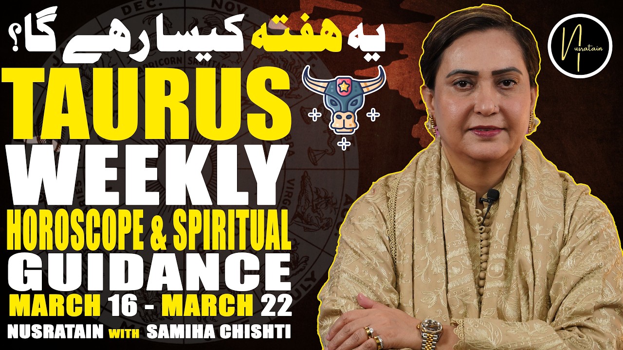 Weekly Horoscope & Spiritual Guidance (Taurus)  16 Mar 22 Mar 2026 | Nusratain with Samiha Chishti