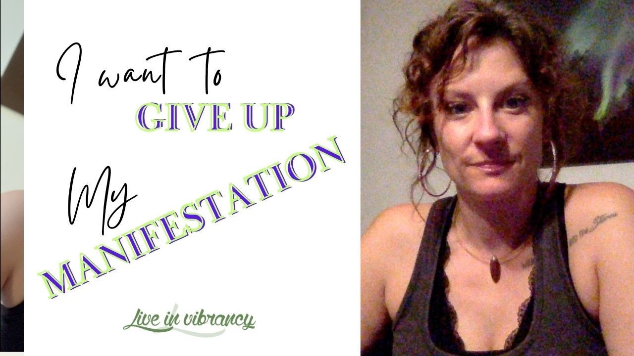 I'm ready to give up my manifestation