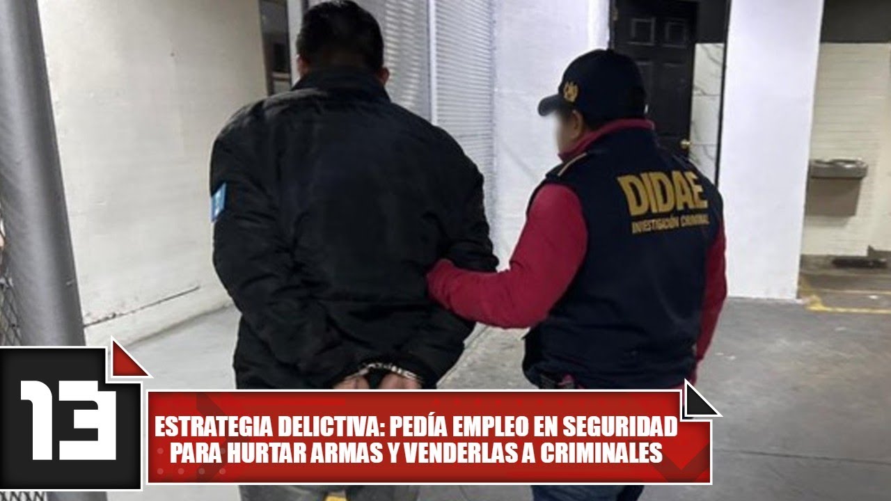 Estrategia delictiva: Pedía empleo en seguridad para hurtar armas y venderlas a criminales