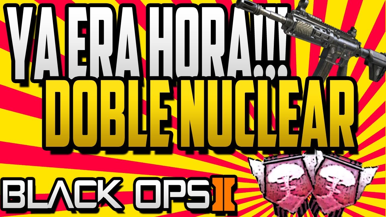 Ya Era Hora!! - ☢ Doble Nuclear!! ☢ - Black Ops 2 - bysTaXx