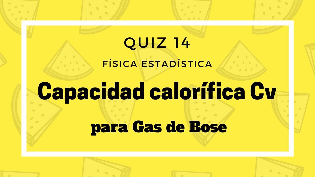 Quiz 14 - Capacidad Calorifica Cv para gas de Bose, Física estadística