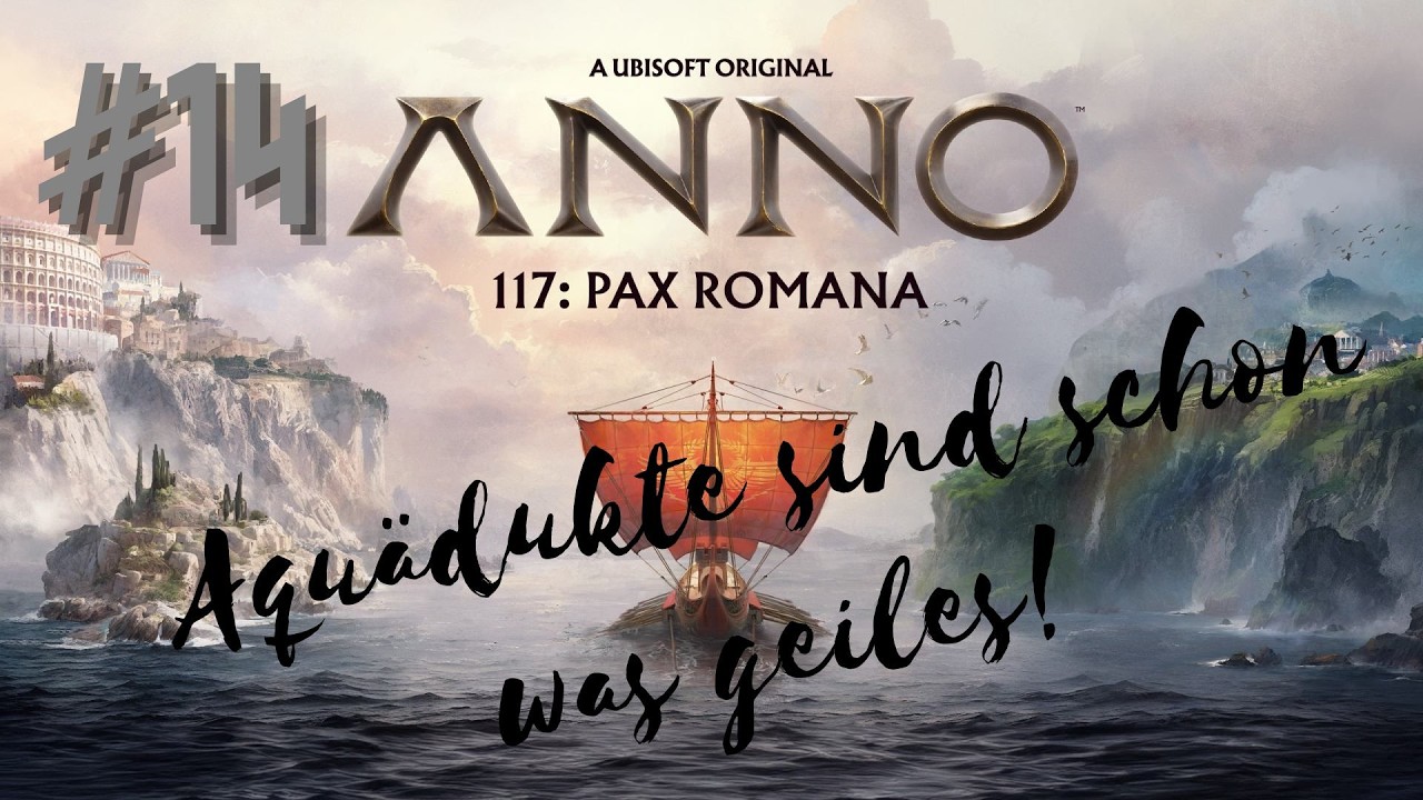 Anno 117 Pax Romana #014 [Deutsch][Full HD] Aquädukte sind schon was geiles!