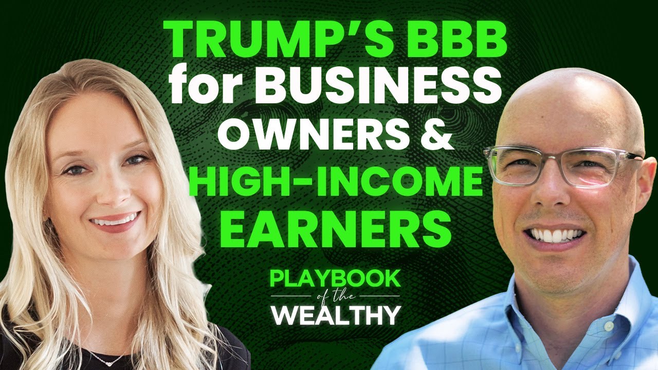 Ep 30 - Trump's BBB for High Income Earners and Business Owners