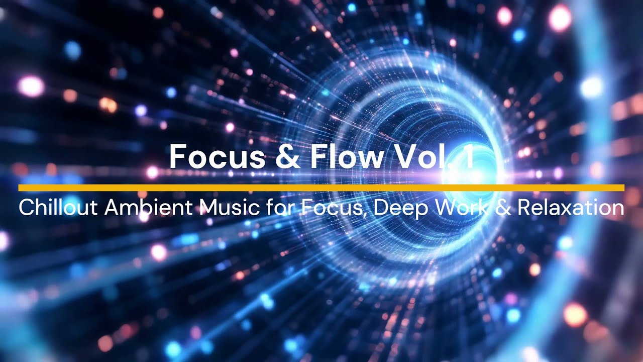 Focus & Flow Vol. 1 | Chillout Ambient Music for Focus, Deep Work & Relaxation
