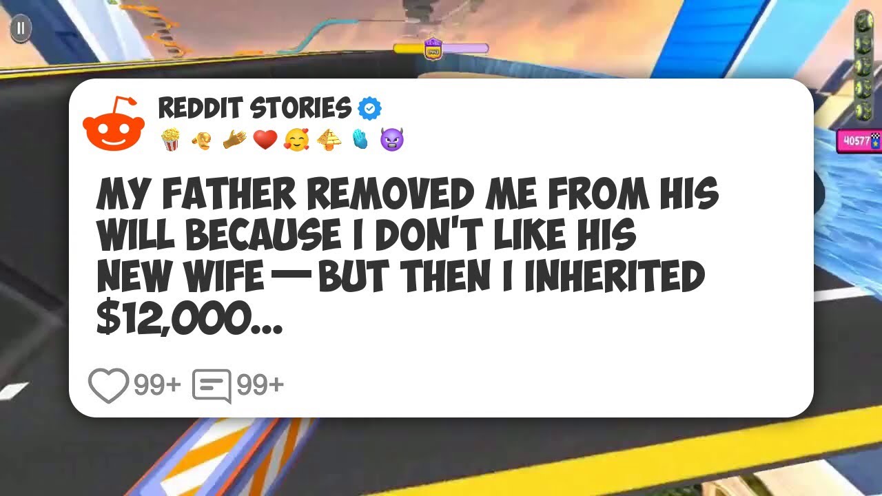 My Father Removed Me From His Will Because I Don’t Like His New Wife—But Then I Inherited #reddit 