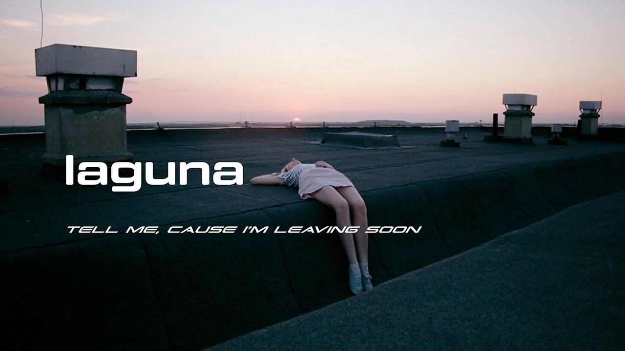 laguna // tell me, cause i'm leaving soon