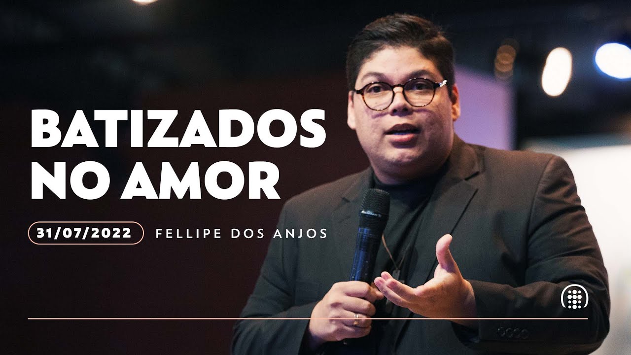 Batizados no amor | Fellipe dos Anjos | 31 de julho de 2022