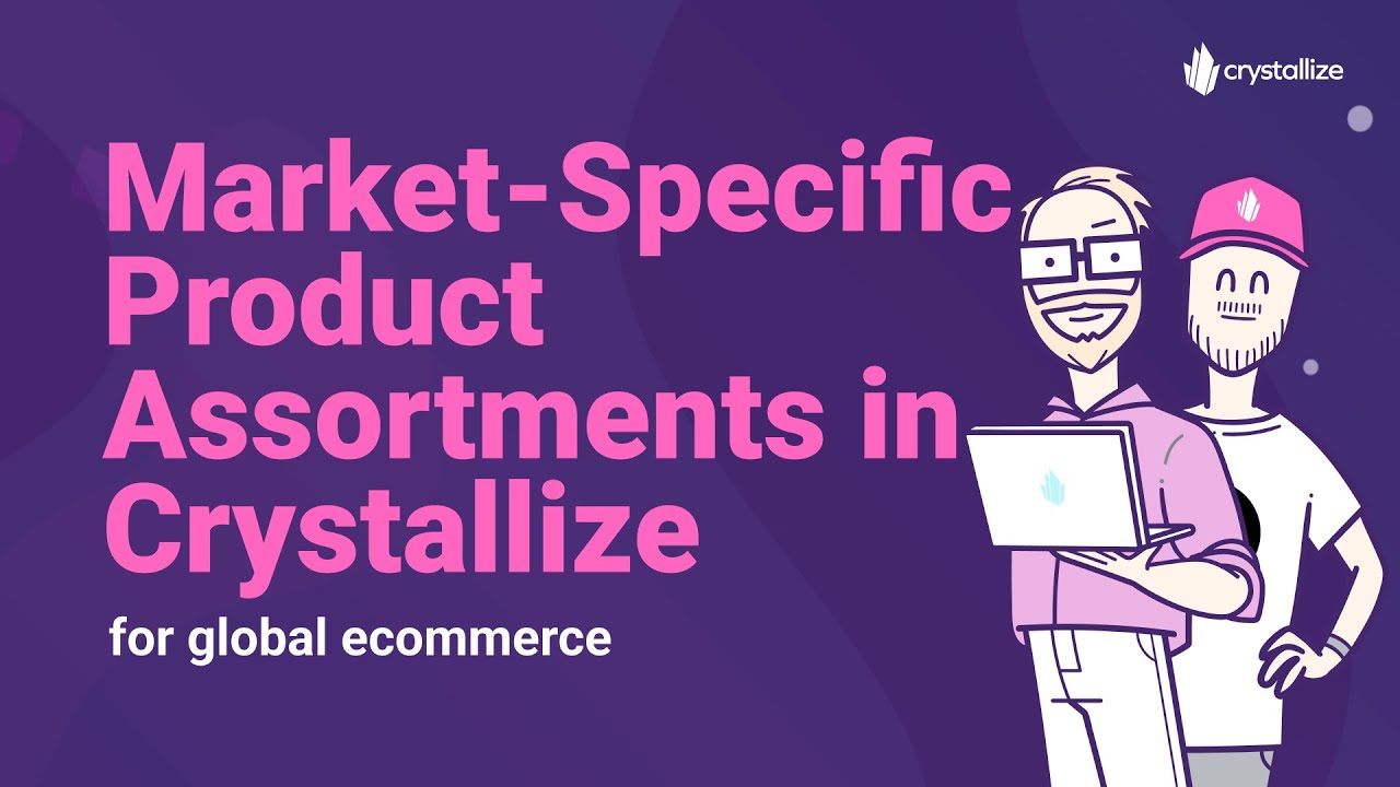 How to Handle Market-Specific Product Assortments in Crystallize