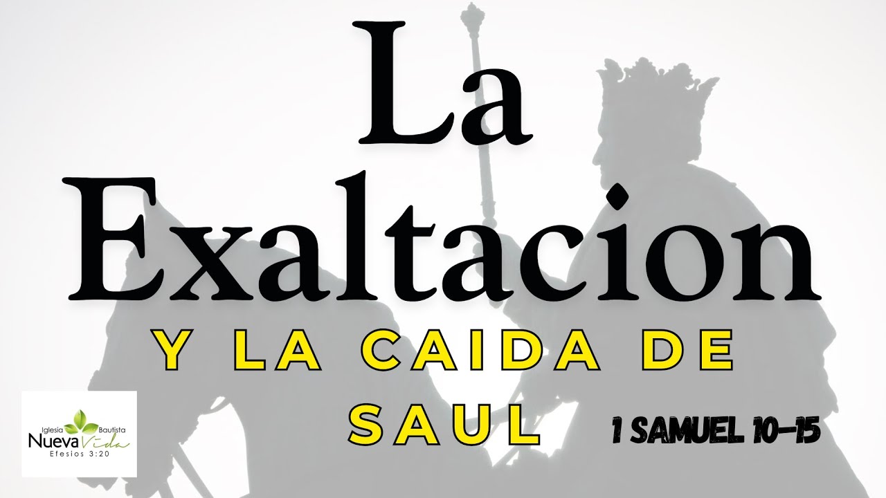 La Exaltación y La Caída de Saúl - 1 Samuel 10-15 - Pastor Luis Cuadrado 