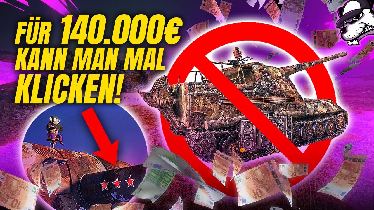 Für 140.000€ kann man mal klicken! Jeder hat seinen Preis! [World of Tanks - Gameplay - DE]