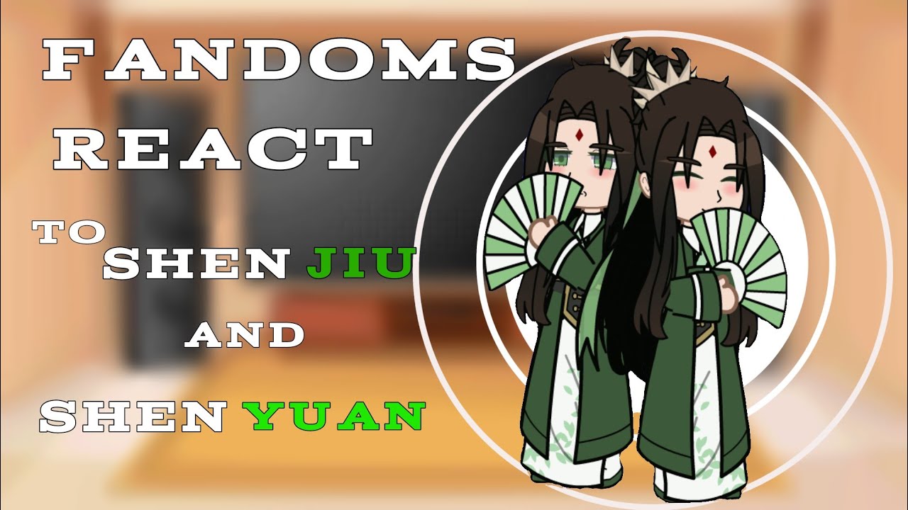 Fandoms react to Shen Jiu and Shen Yuan || Part 1.5/9 || 2x speed