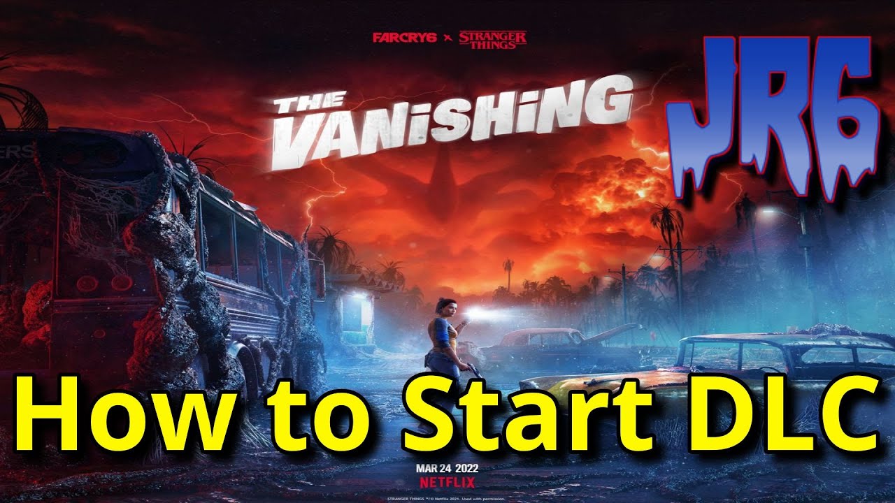 How to start The Vanishing ; Stranger Things mission DLC ; Far Cry 6