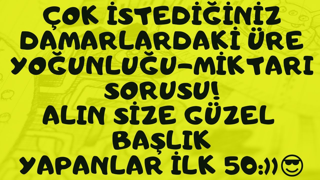 ÇOK İSTEDİĞİNİZ DAMARLARDAKİ ÜRE YOĞUNLUĞU-MİKTARI SORUSU!ALIN SİZE GÜZEL BAŞLIK: YAPANLAR İLK 50:))