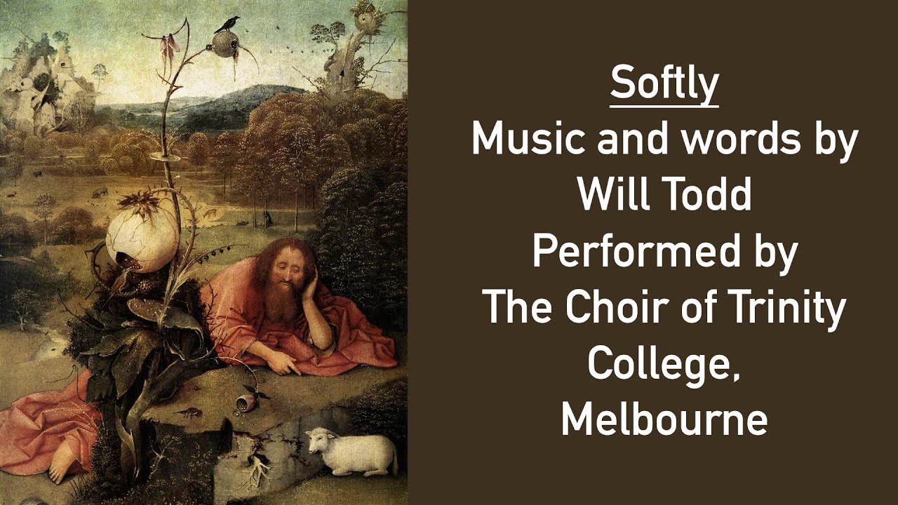 Softly – performed by The Choir of Trinity College, Melbourne