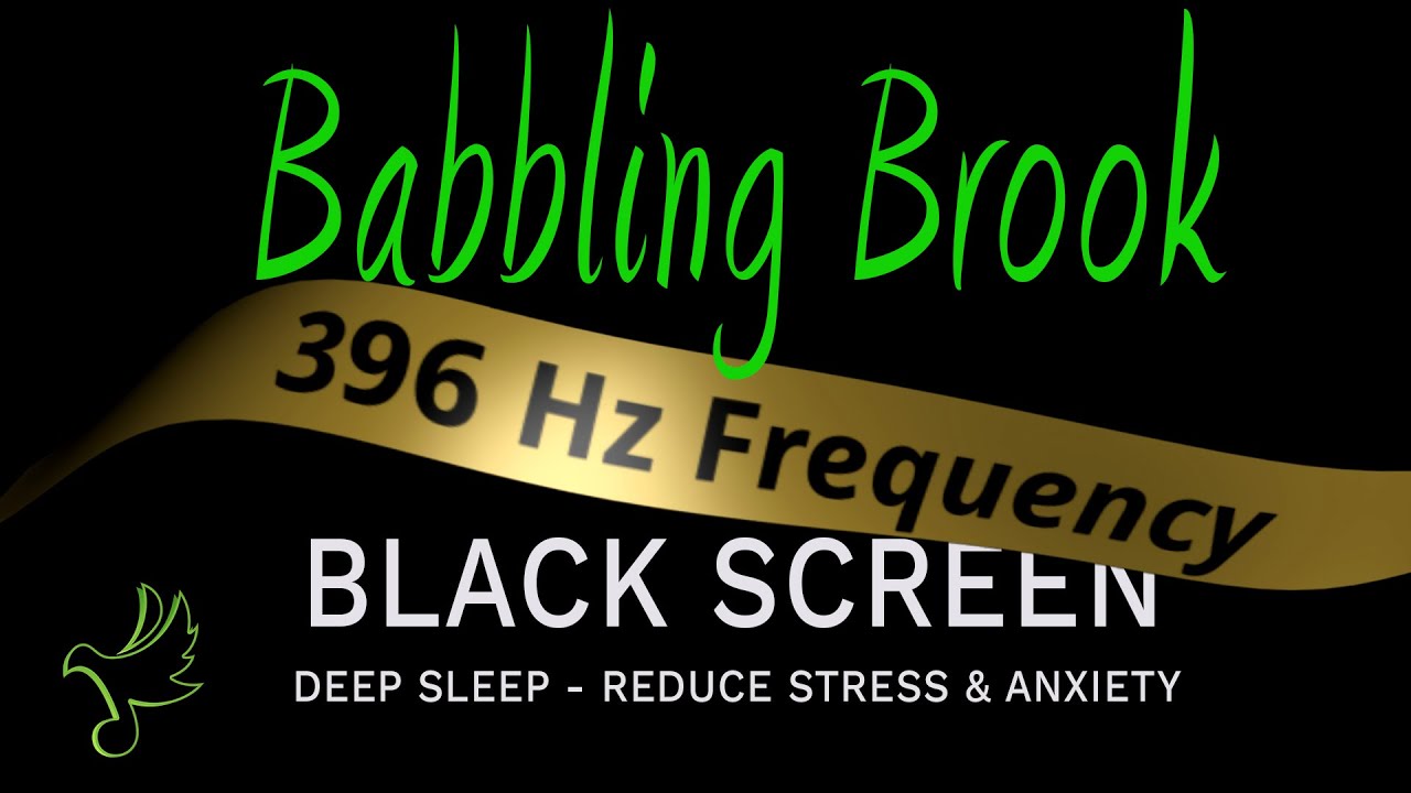 ✨ 396Hz Babbling Brook | Release Guilt & Fear | Deep Sleep & Healing Sounds (Black Screen)