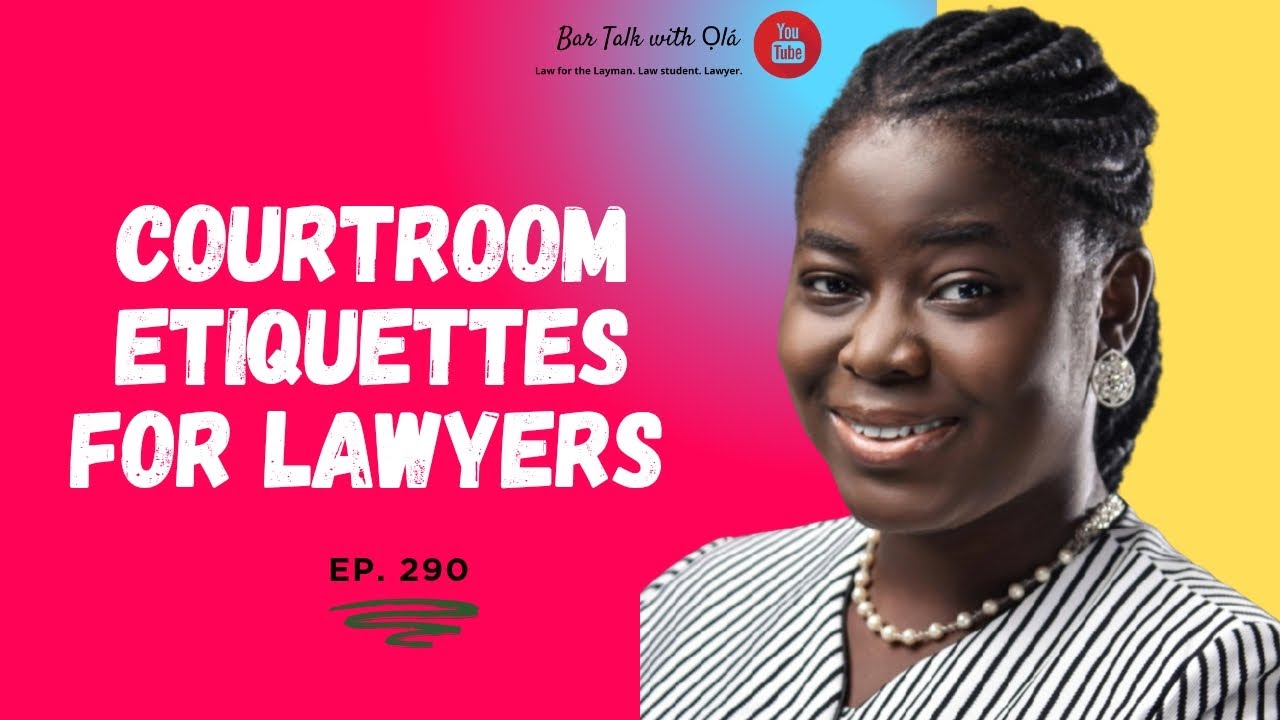 Courtroom Etiquettes for Lawyers | Bar Talk With Ọlá Episode 290