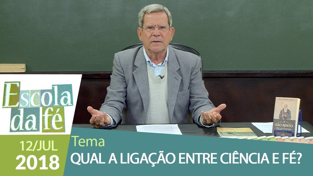 Escola da Fé - 12/07/18 - Qual a ligação entre Ciência e Fé?