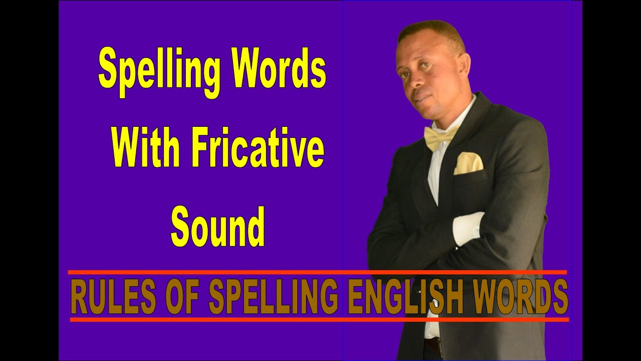 Spelling words with fricative sound