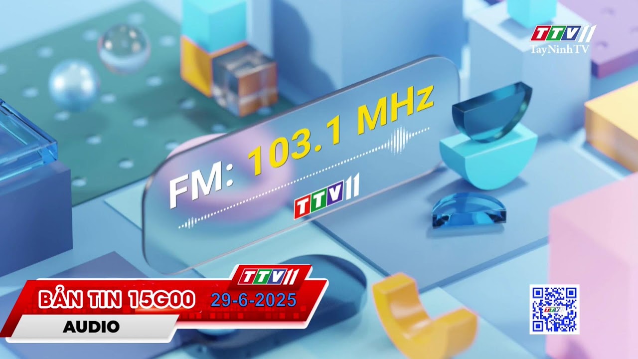 🛑Bản tin 15G00 | 29-6-2025 | Tin tức h&ocirc;m nay | TayNinhTVAudio