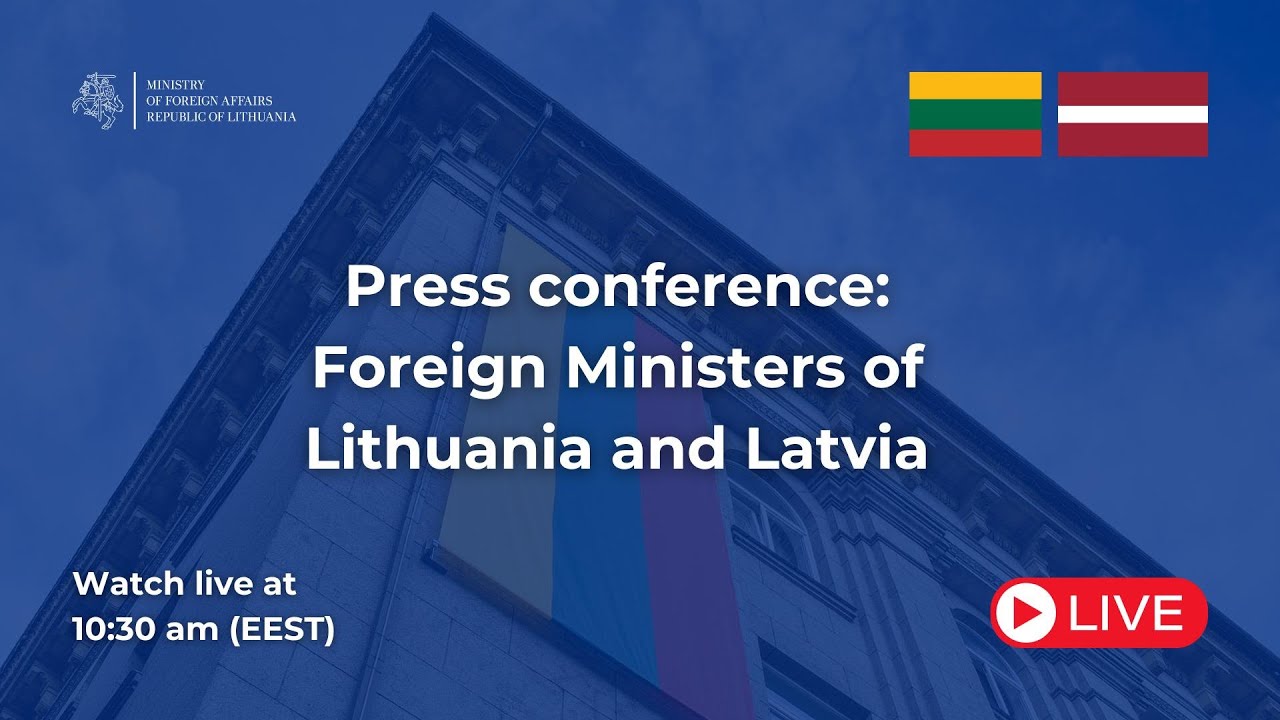 Press conference: Foreign Ministers of Lithuania and Latvia