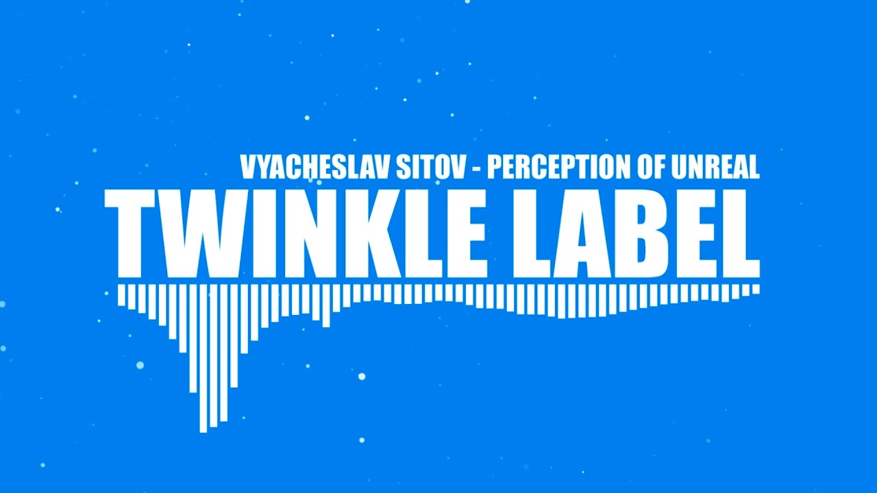 Vyacheslav Sitov - Perception of Unreal | Twinkle Label Trance Release