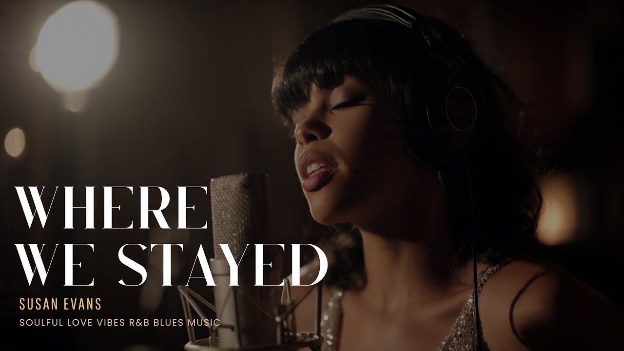 Susan Evans - Where We Stayed | Love Soul Music | Romantic R&B Love Song | Emotional Blues Vibes