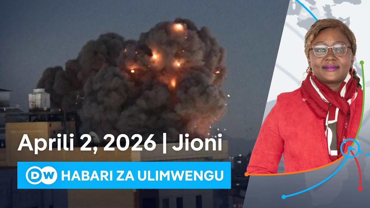 DW Kiswahili Habari za Ulimwengu | 02.04.2026 | Jioni | Swahili News | Habari leo | Podcast