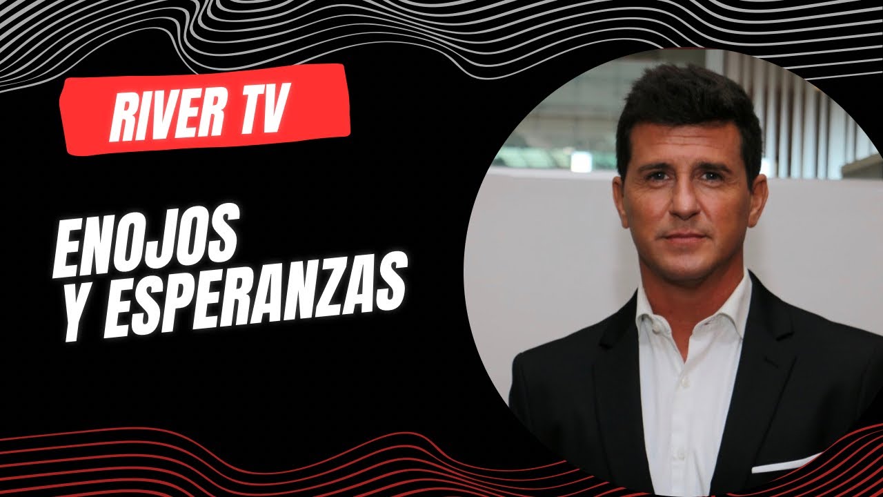 River TV: Enojos y esperanzas 