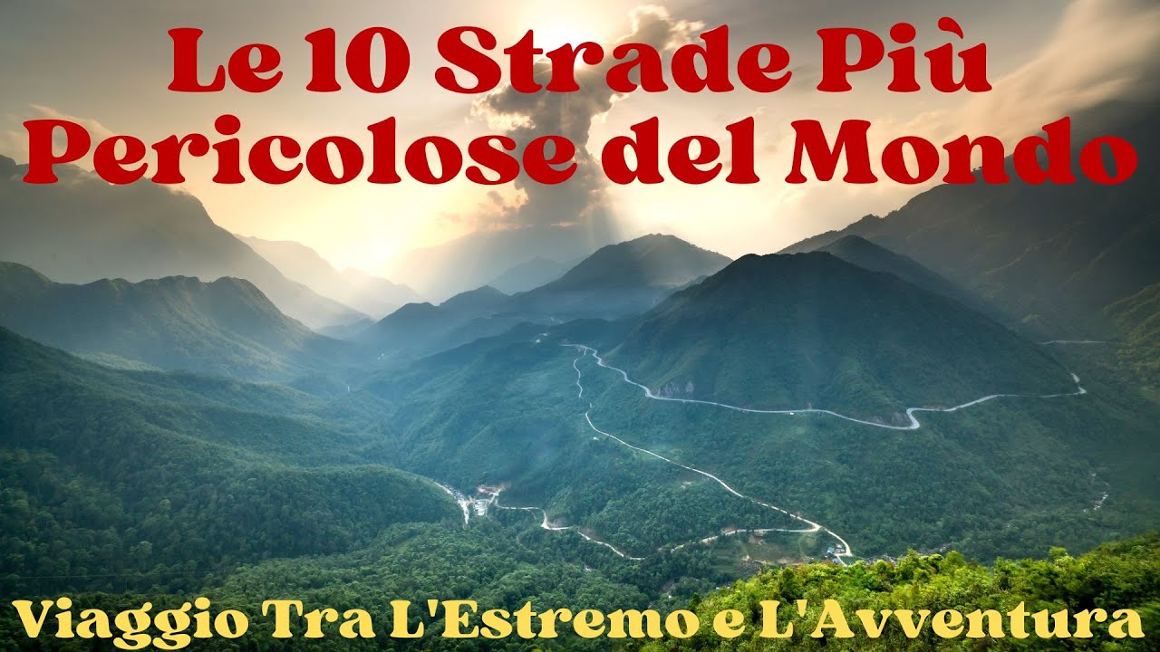 Le 10 Strade Pi&ugrave; Pericolose del Mondo: Viaggio Tra L'Estremo e L'Avventura