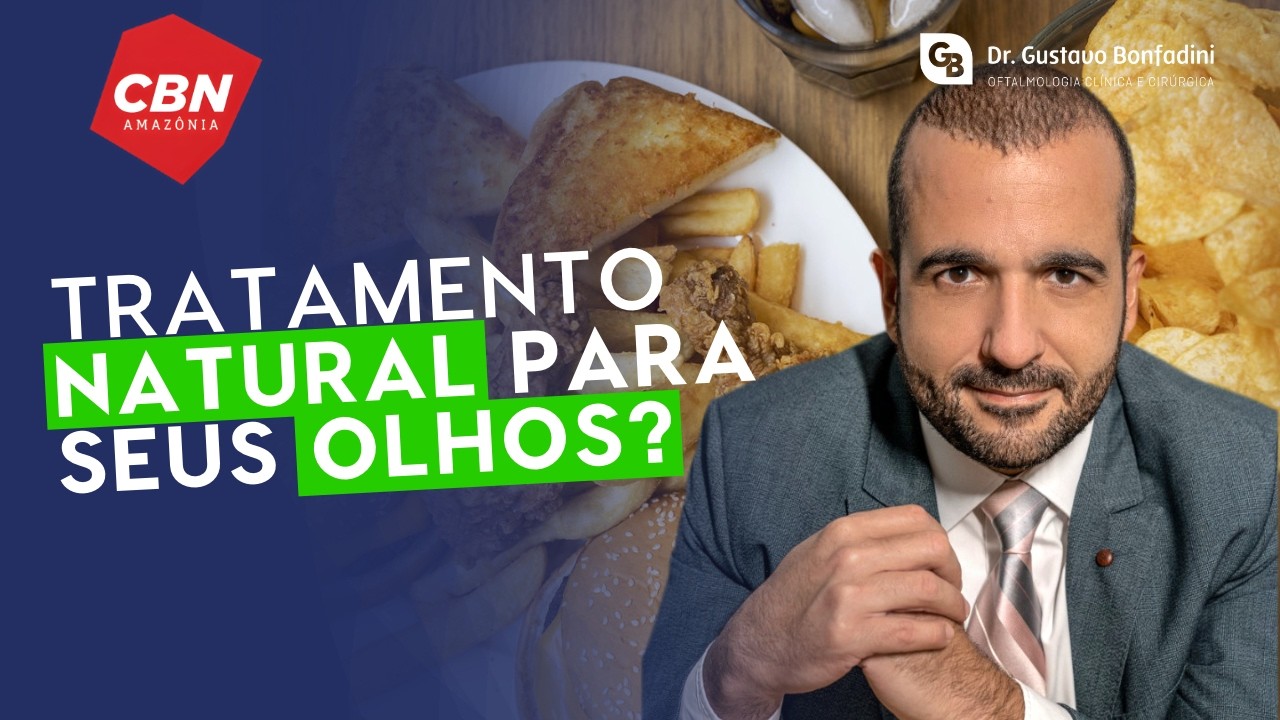 ALIMENTAÇÃO RUIM PODE CAUSAR CEGUEIRA? DR. GUSTAVO BONFADINI NA CBN