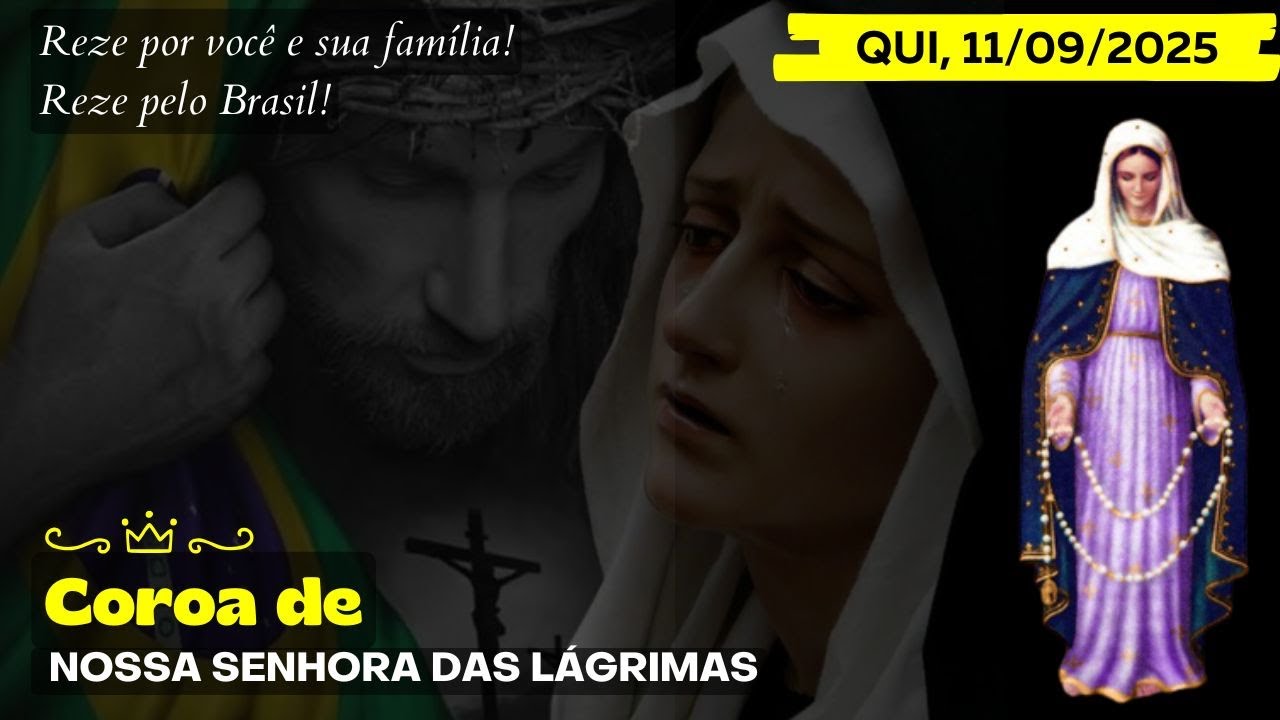 Terço das Lágrimas de Nossa Senhora (Quinta, 11/09/2025) Coroa das Lagrimas de Maria