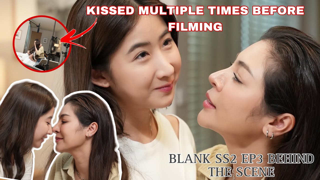 [FayeYoko] BLANK SS2 EPISODE 3 BEHIND THE SCENES | THEY KISSED MULTIPLE TIMES BEFORE FILMING