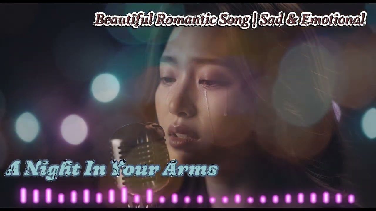 A Night In Your Arms - Emotional Love Song That Will Make You Cry