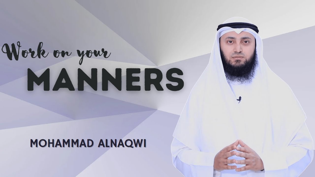 The Importance of having good manners | Mohammad AlNaqwi
