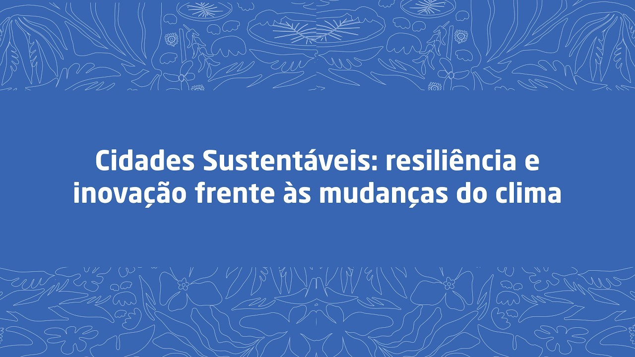 COP30 - PAINEL CNI | Cidades Sustentáveis: resiliência e inovação frente às mudanças do clima