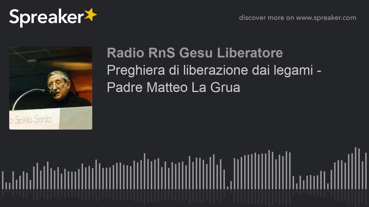 Preghiera di liberazione dai legami - Padre Matteo La Grua