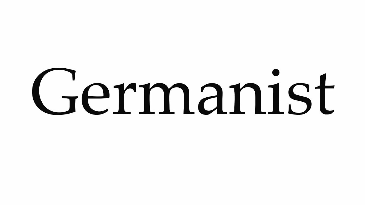 How to Pronounce Germanist