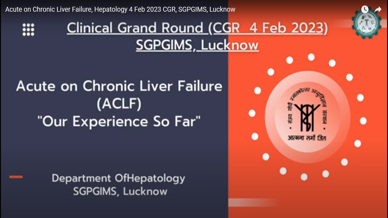 Acute on Chronic Liver Failure, Hepatology 4 Feb 2023 CGR, SGPGIMS, Lucknow
