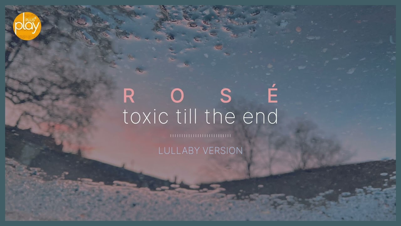 ROSÉ _ toxic till the end | 1 hour lullaby