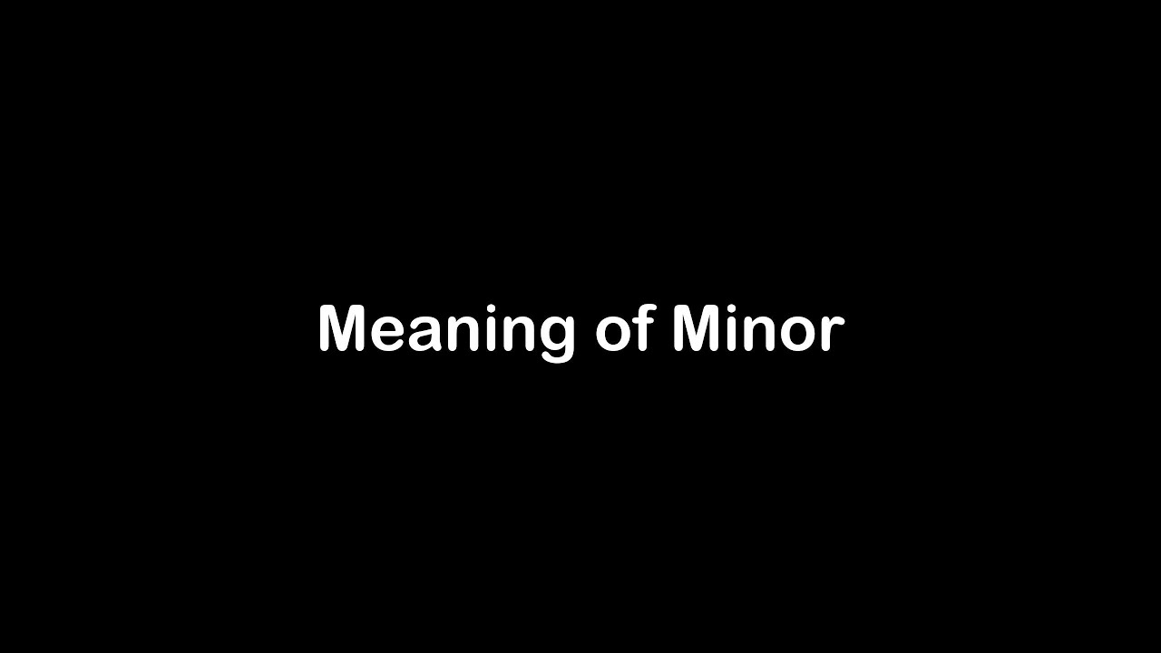 What is the Meaning of Minor | Minor Meaning with Example