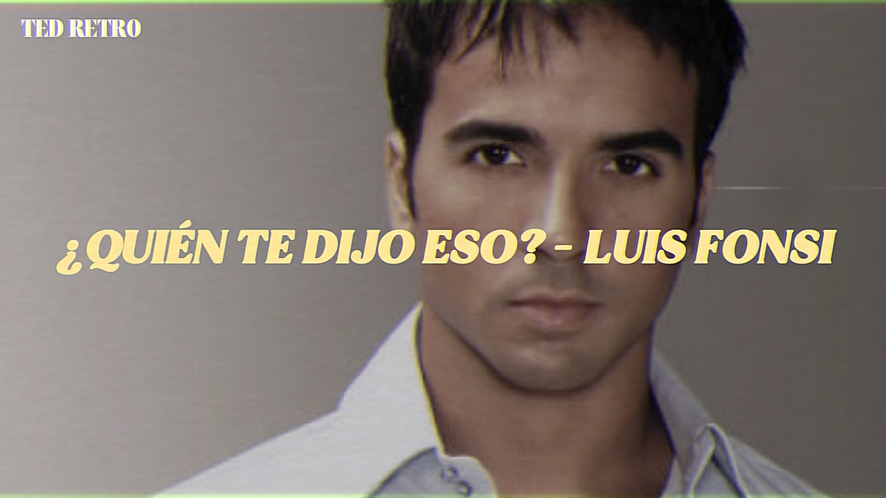 Luis Fonsi - Quien Te Dijo Eso (Letra/Lyrics)
