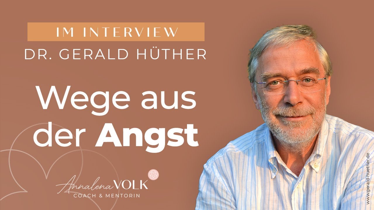 Wege aus der Angst - Interview mit Dr. Gerald Hüther